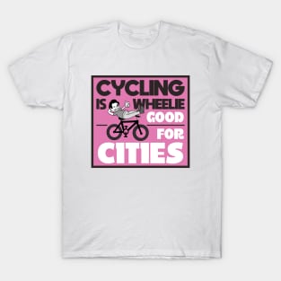 Cycling Is Wheel-ie Good For Cities T-Shirt